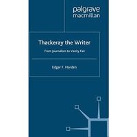 Thackeray the Writer: From Journalism to Vanity Fair [Hardcover]