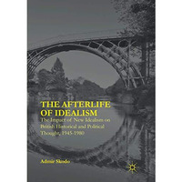 The Afterlife of Idealism: The Impact of New Idealism on British Historical and  [Paperback]