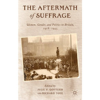 The Aftermath of Suffrage: Women, Gender, and Politics in Britain, 1918-1945 [Paperback]