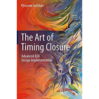 The Art of Timing Closure: Advanced ASIC Design Implementation [Paperback]