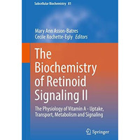 The Biochemistry of Retinoid Signaling II: The Physiology of Vitamin A - Uptake, [Hardcover]