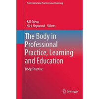 The Body in Professional Practice, Learning and Education: Body/Practice [Paperback]