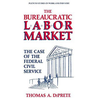 The Bureaucratic Labor Market: The Case of the Federal Civil Service [Paperback]