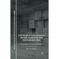 The Bureaucratization of the World in the Neoliberal Era: An International and C [Paperback]