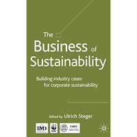 The Business of Sustainability: Building Industry Cases for Corporate Sustainabi [Hardcover]