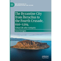 The Byzantine City from Heraclius to the Fourth Crusade, 6101204: Urban Life af [Hardcover]