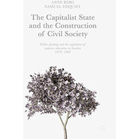 The Capitalist State and the Construction of Civil Society: Public Funding and t [Hardcover]