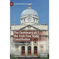 The Centenary of the Irish Free State Constitution: Constituting a Polity? [Hardcover]