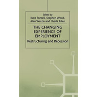 The Changing Experience of Employment: Restructuring and Recession [Hardcover]