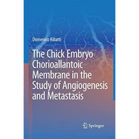 The Chick Embryo Chorioallantoic Membrane in the Study of Angiogenesis and Metas [Paperback]