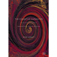 The Cognitive Humanities: Embodied Mind in Literature and Culture [Hardcover]