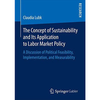 The Concept of Sustainability and Its Application to Labor Market Policy: A Disc [Paperback]