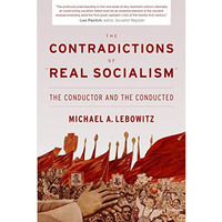 The Contradictions of  Real Socialism : The Conductor and the Conducted [Paperback]