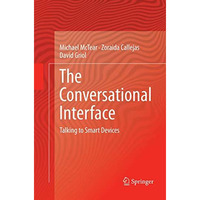 The Conversational Interface: Talking to Smart Devices [Paperback]