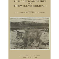 The Critical Spirit and the Will to Believe: Essays in Nineteenth-Century Litera [Paperback]