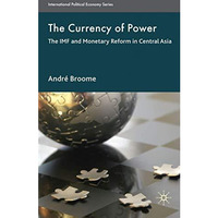 The Currency of Power: The IMF and Monetary Reform in Central Asia [Hardcover]