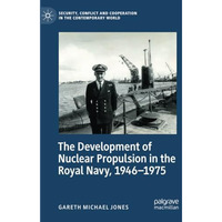 The Development of Nuclear Propulsion in the Royal Navy, 1946-1975 [Paperback]