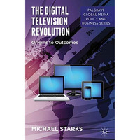 The Digital Television Revolution: Origins to Outcomes [Paperback]