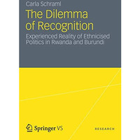 The Dilemma of Recognition: Experienced Reality of Ethnicised Politics in Rwanda [Paperback]