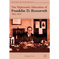 The Diplomatic Education of Franklin D. Roosevelt, 18821933 [Hardcover]