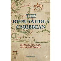 The Disputatious Caribbean: The West Indies in the Seventeenth Century [Hardcover]