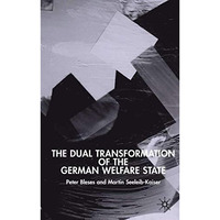 The Dual Transformation of the German Welfare State [Hardcover]