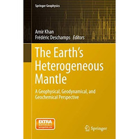 The Earth's Heterogeneous Mantle: A Geophysical, Geodynamical, and Geochemical P [Hardcover]