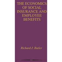 The Economics of Social Insurance and Employee Benefits [Hardcover]