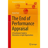 The End of Performance Appraisal: A Practitioners' Guide to Alternatives in Agil [Hardcover]