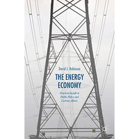 The Energy Economy: Practical Insight to Public Policy and Current Affairs [Hardcover]