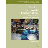 The Era of Private Peacemakers: A New Dialogic Approach to Mediation [Hardcover]