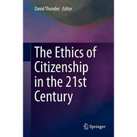 The Ethics of Citizenship in the 21st Century [Hardcover]