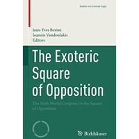 The Exoteric Square of Opposition: The Sixth World Congress on the Square of Opp [Hardcover]