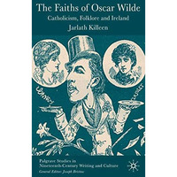 The Faiths of Oscar Wilde: Catholicism, Folklore and Ireland [Hardcover]