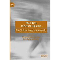 The Films of Arturo Ripstein: The Sinister Gaze of the World [Paperback]