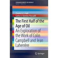 The First Half of the Age of Oil: An Exploration of the Work of Colin Campbell a [Paperback]