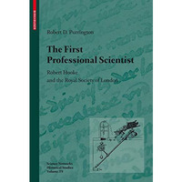 The First Professional Scientist: Robert Hooke and the Royal Society of London [Hardcover]