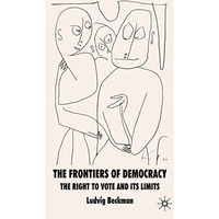 The Frontiers of Democracy: The Right to Vote and its Limits [Hardcover]