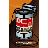 The Frugal Innovator: Creating Change on a Shoestring Budget [Hardcover]