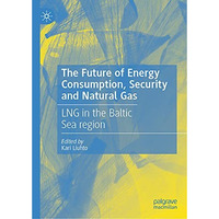 The Future of Energy Consumption, Security and Natural Gas: LNG in the Baltic Se [Hardcover]