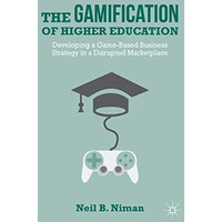 The Gamification of Higher Education: Developing a Game-Based Business Strategy  [Hardcover]