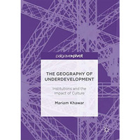 The Geography of Underdevelopment: Institutions and the Impact of Culture [Hardcover]