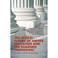 The Global Future of Higher Education and the Academic Profession: The BRICs and [Paperback]