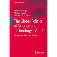 The Global Politics of Science and Technology - Vol. 2: Perspectives, Cases and  [Hardcover]