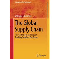 The Global Supply Chain: How Technology and Circular Thinking Transform Our Futu [Hardcover]