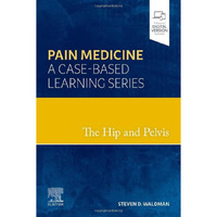 The Hip and Pelvis: Pain Medicine: A Case-Based Learning Series [Hardcover]