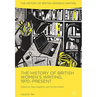 The History of British Women's Writing, 1970-Present: Volume Ten [Hardcover]