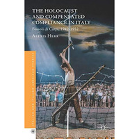 The Holocaust and Compensated Compliance in Italy: Fossoli di Carpi, 1942-1952 [Hardcover]