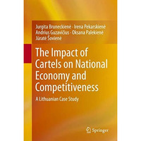 The Impact of Cartels on National Economy and Competitiveness: A Lithuanian Case [Hardcover]