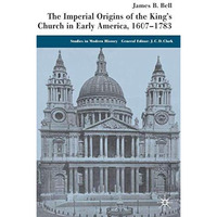 The Imperial Origins of the King's Church in Early America 1607-1783 [Hardcover]